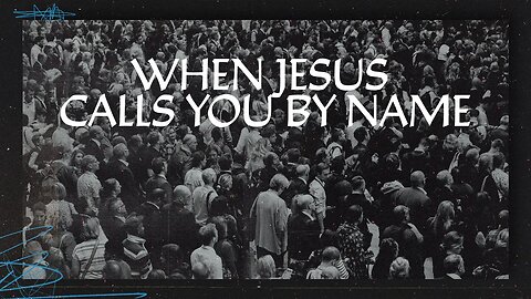 When Jesus Calls You By Name | Mark Hoffman | Message Only