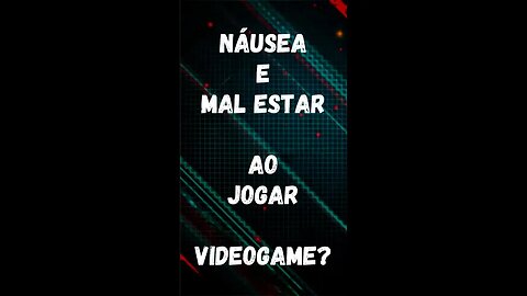 Náusea e mal estar ao jogar vídeo game? Você tem cinetose.