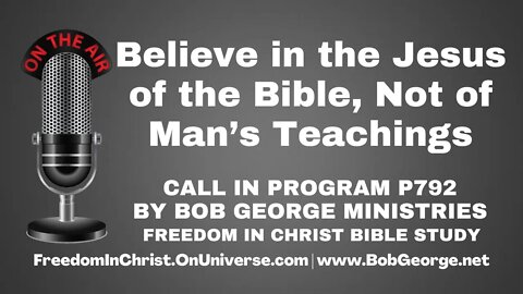 Believe in the Jesus of the Bible, Not of Man’s Teachings by BobGeorge.net