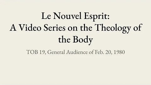 Theology of the Body Audience 19 | Le Nouvel Esprit Commentary on TOB