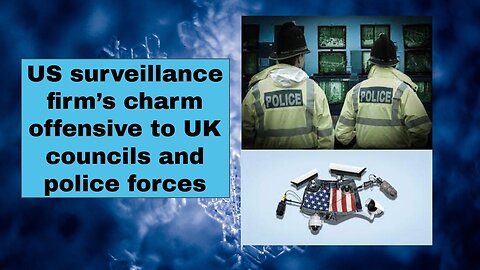 US surveillance firm’s charm offensive to UK councils and police forces