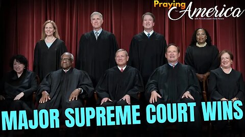 Monumental Supreme Court Decisions You Need to Hear About | Praying for America