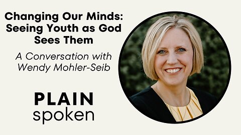 Changing Our Minds: Seeing Youth as God Sees Them - Wendy Mohler-Seib