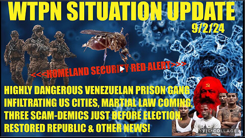 WTPN SITUP 9/2/24 VEN. PRISON GANGS IN US CITIES, 3 SCAM-DEMICS, MARTIAL LAW, VT INTEL