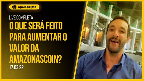 O QUE SERÁ FEITO PARA AUMENTAR O VALOR DA AMAZONASCOIN? - LIVE COMPLETA (17.03.2022) - @APOIOCRIPTO