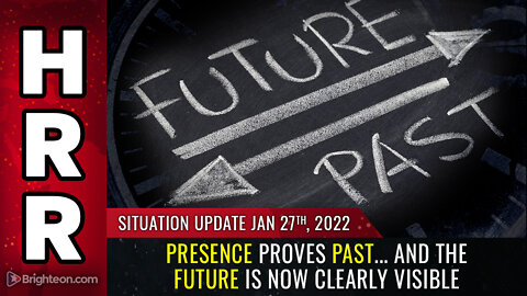 Situation Update, Jan 27th, 2022 - Present proves past... and the FUTURE is now clearly visible