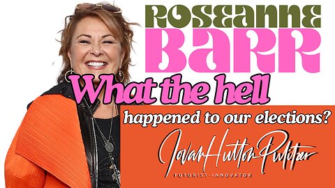 Roseanne Barr and Jovan Hutton Pulitzer - WHAT THE HELL HAPPENED TO OUR ELECTIONS?