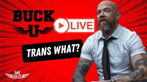 Trans What? Buck U: LIVE