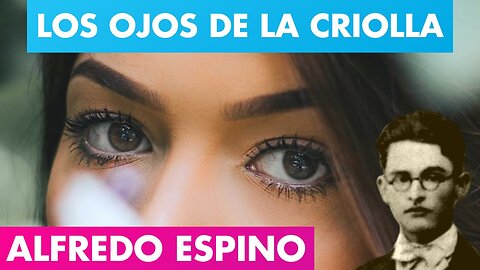 LOS OJOS DE LA CRIOLLA ALFREDO ESPINO 👧🏽👀 | Jícaras Tristes Casucas 🌻 | Alfredo Espino Poemas