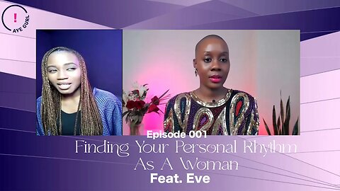 Finding Your Personal Rhythm As A Woman | Episode 001 | Mikara Reid's Aye Gurl ! with Eve