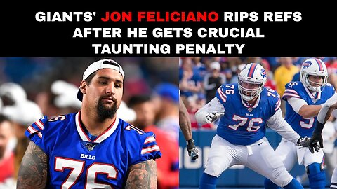 Giants' Jon Feliciano rips refs after he gets crucial taunting penalty