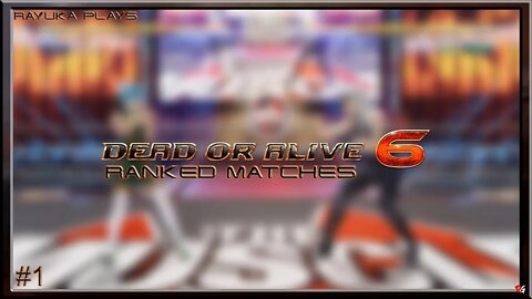 Rayuka Plays: Dead or Alive 6 - Ranked Matches #1