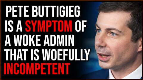 Pete Buttigieg Is Just The Latest Example Of How Biden's SJW Diverse Admin Is STUNNINGLY Incompetent