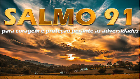 SALMO 91 - Para pedido de coragem e proteção divina perante as adversidades