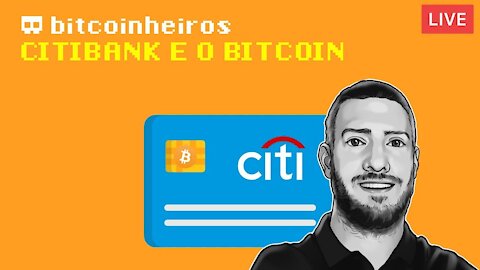 LIVE - Relatório do Citibank sobre o Bitcoin (Bitcoinheiros)