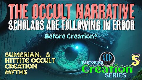 Restoring Creation: Part 5: Before Creation? The Occult Narrative Scholars Are Following In Error