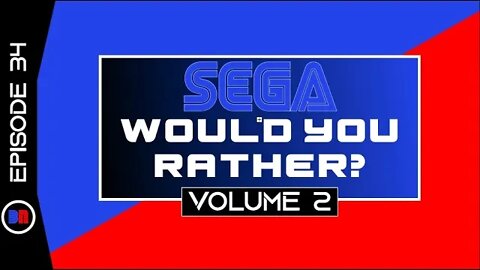 WOULD YOU RATHER? SEGA EDITION: VOLUME 2 (Ep. 34)