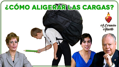 ¿Cómo aligerar las cargas? - A Corazón Abierto