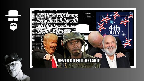 MEATHEAD "IF ELECTED, TRUMP WILL END JULY 4TH..." WTF???