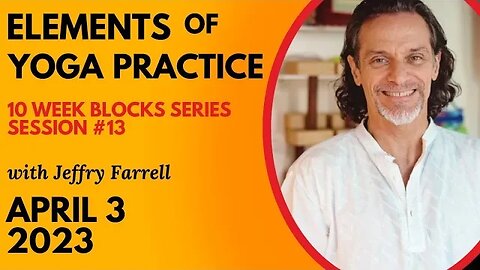 Elements of Yoga Practice // Blocks Practice Week 5 Session 13 // 04-03-2023 // with Jeffry Farrell