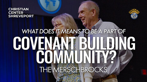 What Does It Mean To Be A Part of A Covenant Building Community? | The Merschbrocks | Full Sunday Celebration Service | 5/19/2024