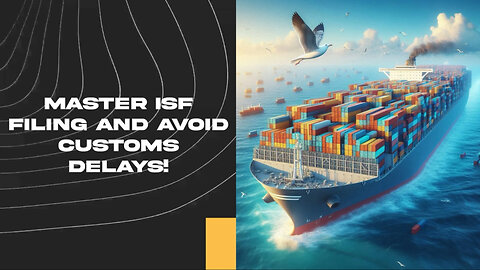 Navigating ISF Filing Due Dates: The Key to Smooth Customs Clearance