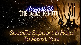 Specific Divine Support Is Here To Assist You - The Daily Minute