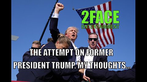 2Face Ent. Podcast - Ep. 84: THE ATTEMPT ON FORMER PRESIDENT TRUMP. MY THOUGHTS...