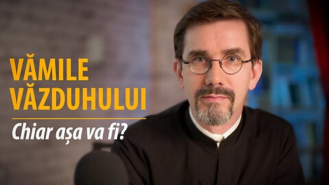 Vămile văzduhului: chiar așa va fi?, de Pr. Nicolae Dima