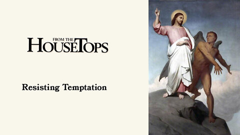 Resisting Temptation -- From the Housetops with Brother Matthew