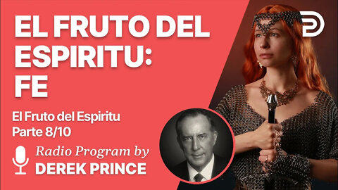 El Fruto del Espiritu 8 de 10 - El Fruto del Espiritu: Fe - Derek Prince