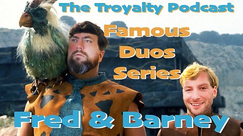 Fred & Barney - The Troyalty Podcast Famous Duos Series