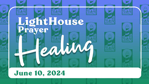 Lighthouse Prayer: Healing // June 10, 2024