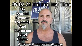 09.02.24 Tin Foil Hat Time: Pyramids, Extinction Event Doorways