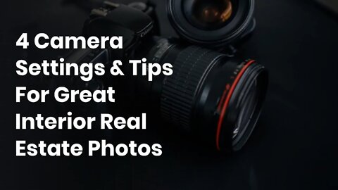 4 Camera Settings & Tips For Great Interior Real Estate Photos