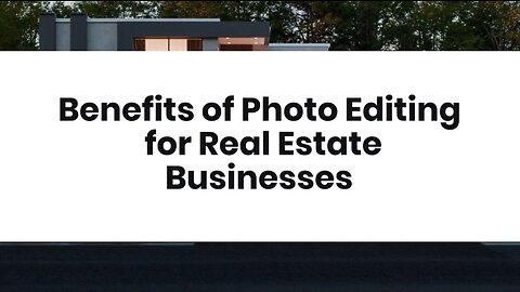 Benefits of Photo Editing for Real Estate Businesses