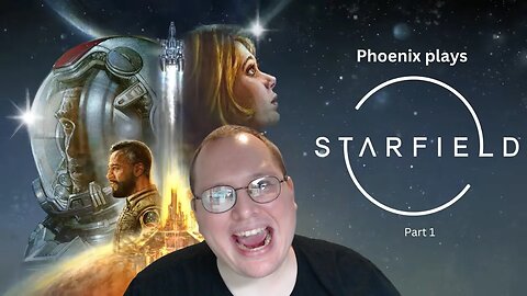 Phoenix plays through Starfield - part 1