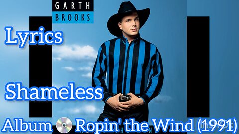 Garth Brooks - Shameless (Lyrics)