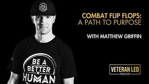 Episode 80: Combat Flip Flops: A Path to Purpose with Matthew Griffin