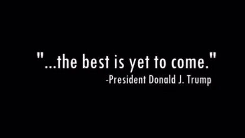 President Donald Trump "The Best is yet to Come"