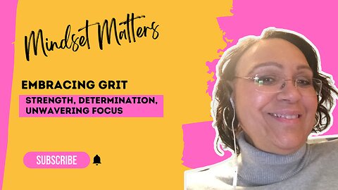 Embracing Grit to Strengthen Your Mind - Mindset Matters