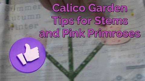 Calico Garden - Quick Tips for Stems and Pink Primrose Flower Fabric