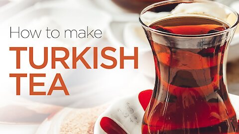 How to make a perfect Turkish Tea