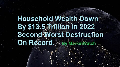 Household Weath Down By $13.5 Trillion In 2022, 2nd Worse Destruction On Record