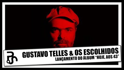 Disco novo de Gustavo Telles & Os Escolhidos | Hoje, aos 43 | Pitadas do Sal