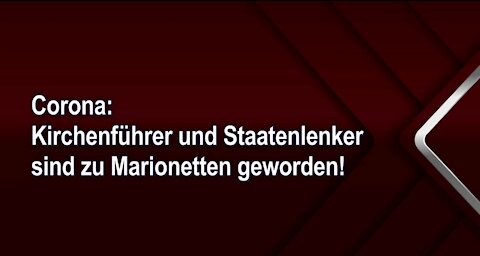 Corona: Kirchenführer und Staatenlenker sind zu Marionetten geworden!