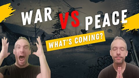 War vs Peace - What's coming?