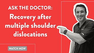 Ask the Doctor: Recovery after multiple shoulder dislocations