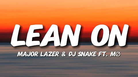 Major Lazer & DJ Snake - Lean On (feat. MØ) (Lyrics)