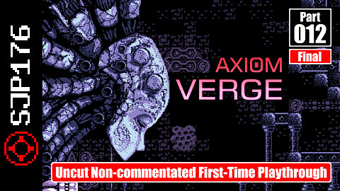 Axiom Verge—Part 012 (Final)—Uncut Non-commentated First-Time Playthrough